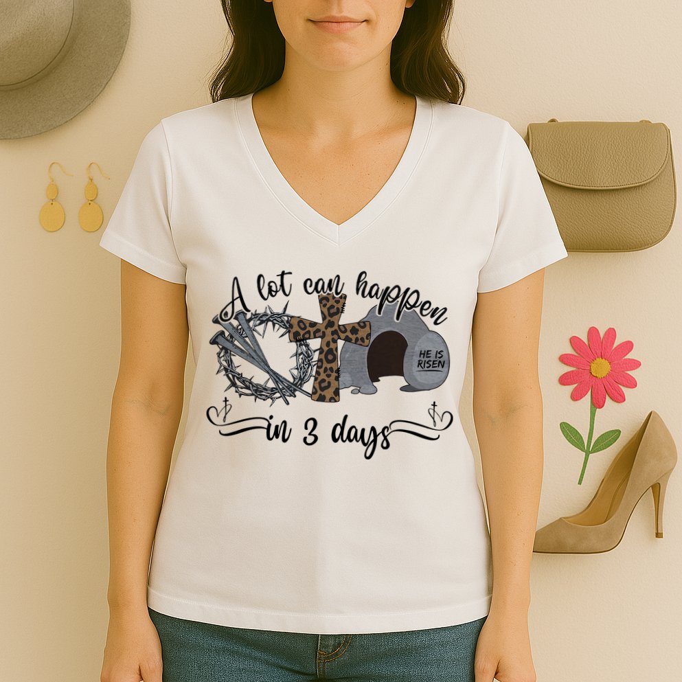 A Lot Can Happen In 3 Days He Is Risen Jesus God Faith Easter Day Women's V-Neck T-Shirt