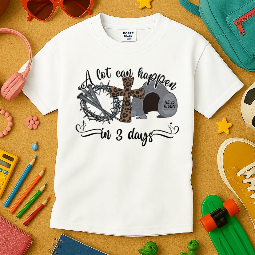 A Lot Can Happen In 3 Days He Is Risen Jesus God Faith Easter Day Kids T-Shirt