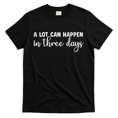 A Lot Can Happen In Three Days Memorial Day Gift T-Shirt
