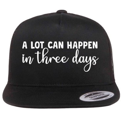 A Lot Can Happen In Three Days Memorial Day Gift Flatbill Hat