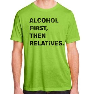 Alcohol First Then Relatives Adult ChromaSoft Performance T-Shirt