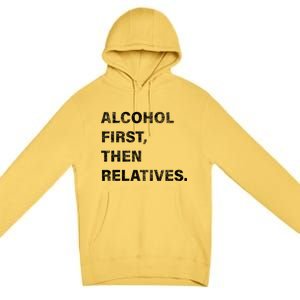 Alcohol First Then Relatives Premium Pullover Hoodie