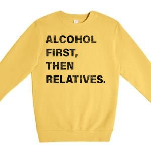 Alcohol First Then Relatives Premium Crewneck Sweatshirt