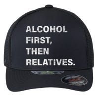 Alcohol First Then Relatives Flexfit Unipanel Trucker Cap