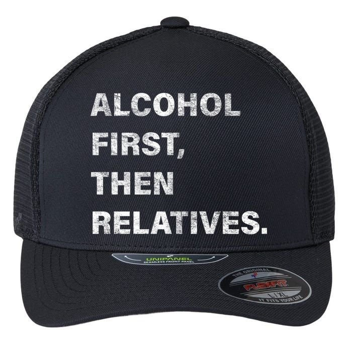 Alcohol First Then Relatives Flexfit Unipanel Trucker Cap