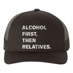 Alcohol First Then Relatives Yupoong Adult 5-Panel Trucker Hat