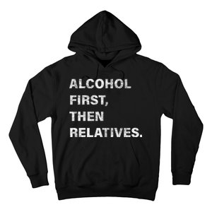 Alcohol First Then Relatives Hoodie