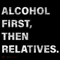 Alcohol First Then Relatives Tall T-Shirt