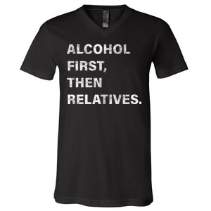 Alcohol First Then Relatives V-Neck T-Shirt