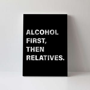 Alcohol First Then Relatives Canvas