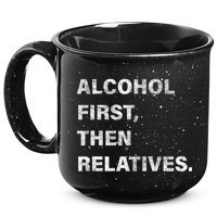 Alcohol First Then Relatives 15oz Campfire Ceramic Mug