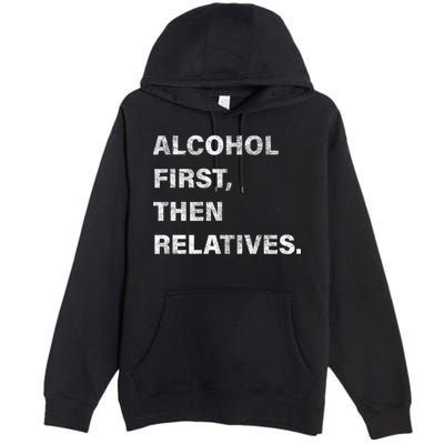 Alcohol First Then Relatives Premium Pullover Hoodie
