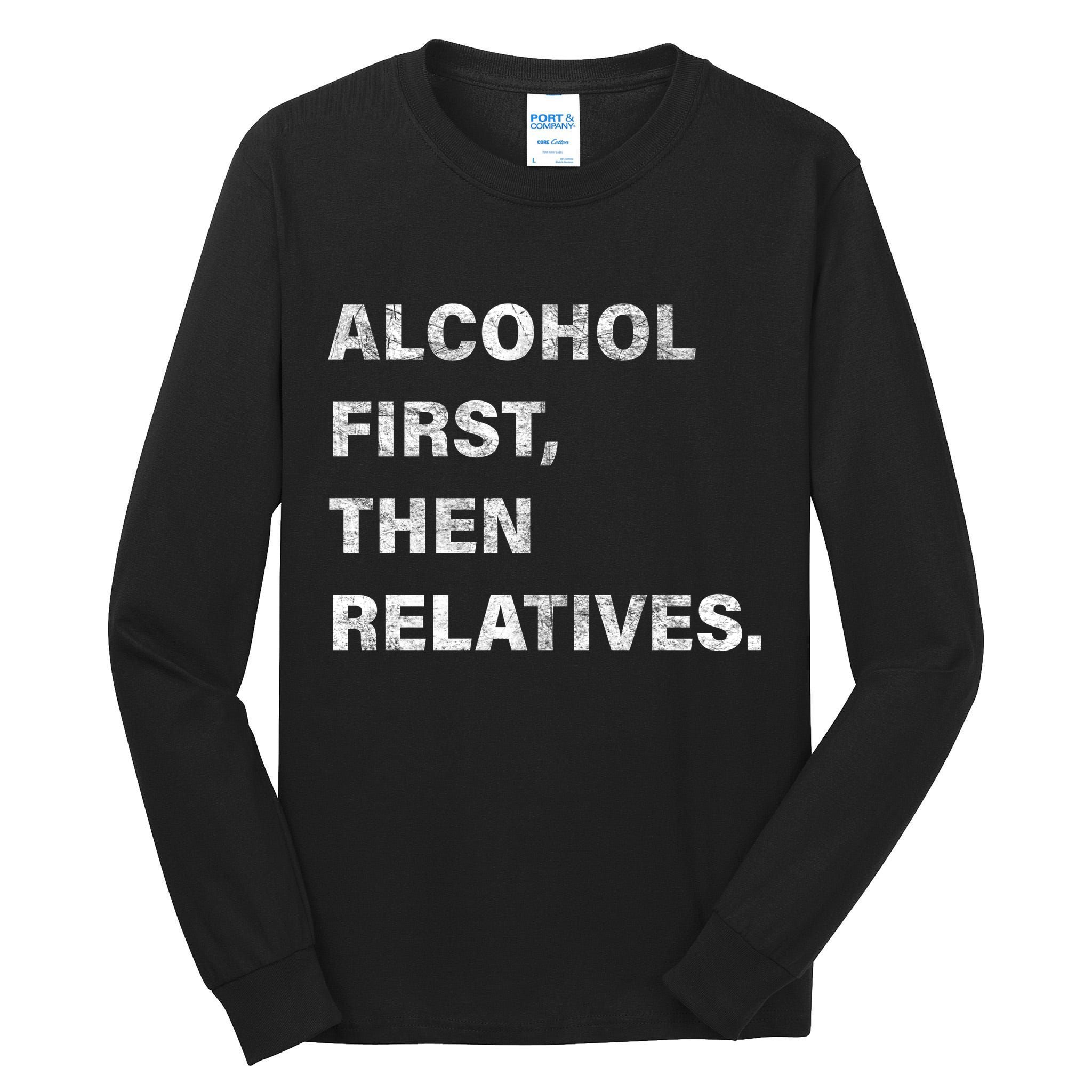 Alcohol First Then Relatives Tall Long Sleeve T-Shirt