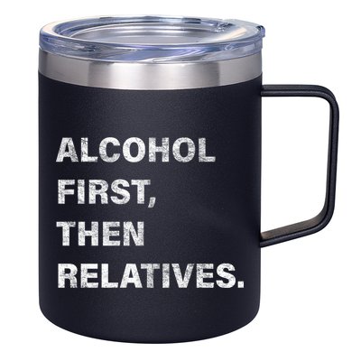 Alcohol First Then Relatives 12oz Stainless Steel Coffee Mug