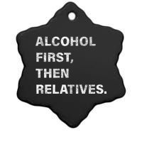 Alcohol First Then Relatives Ceramic Star Ornament