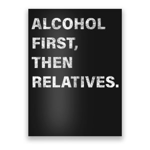 Alcohol First Then Relatives Poster