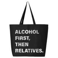 Alcohol First Then Relatives 25L Jumbo Tote