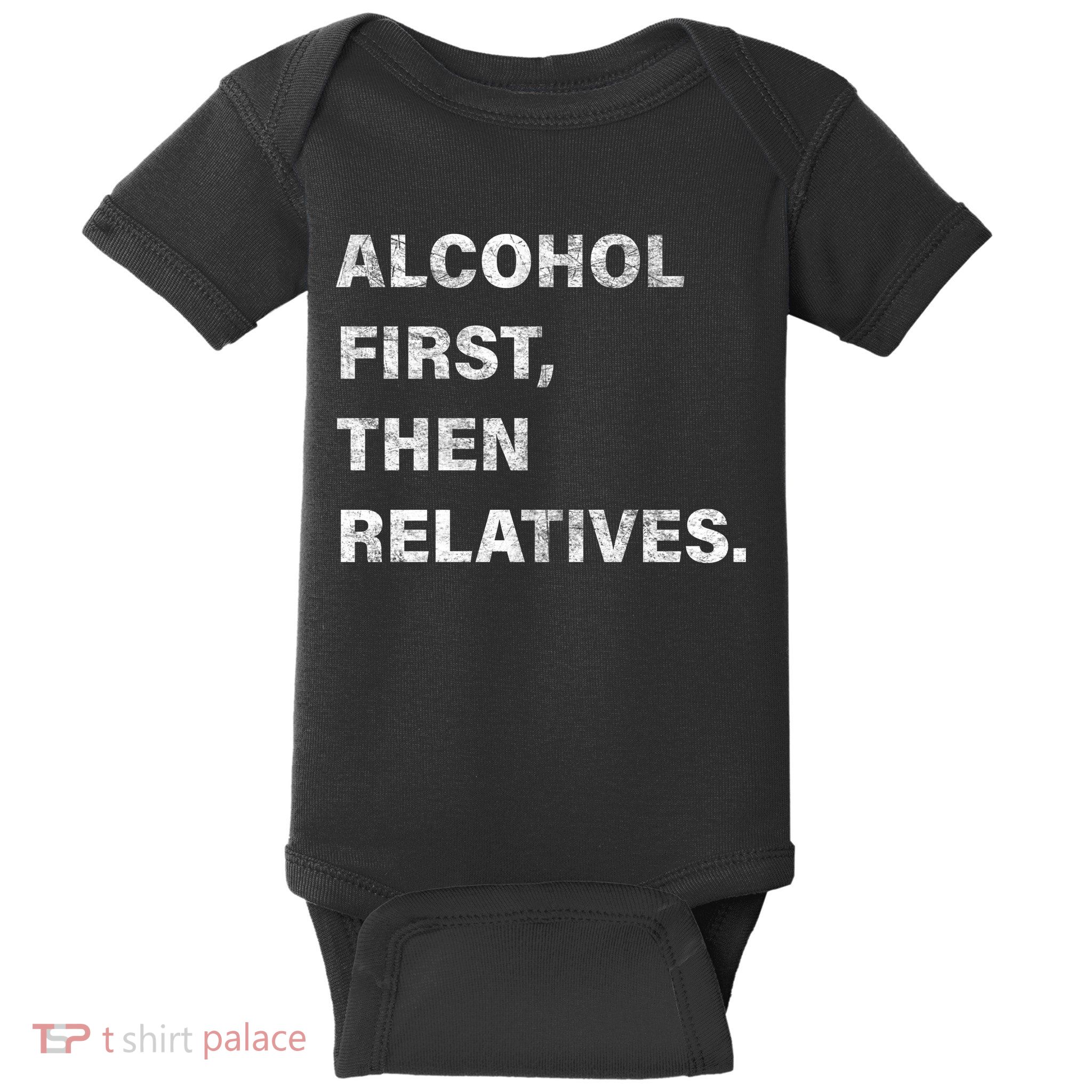 Alcohol First Then Relatives Baby Bodysuit