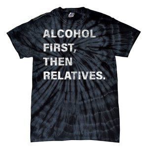 Alcohol First Then Relatives Tie-Dye T-Shirt