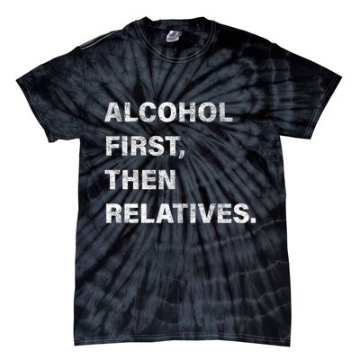 Alcohol First Then Relatives Tie-Dye T-Shirt