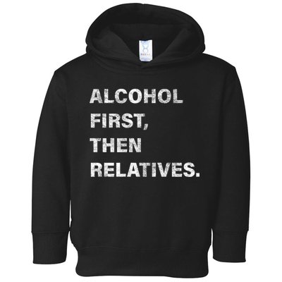 Alcohol First Then Relatives Toddler Hoodie
