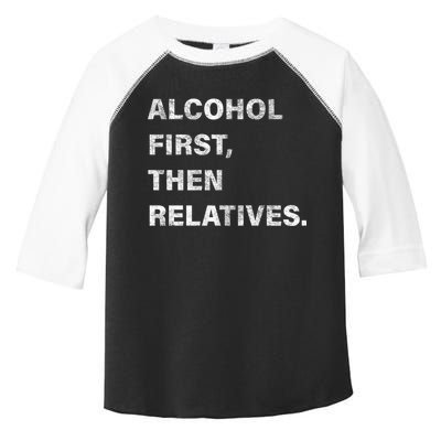 Alcohol First Then Relatives Toddler Fine Jersey T-Shirt