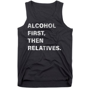 Alcohol First Then Relatives Tank Top