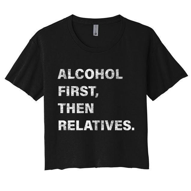 Alcohol First Then Relatives Crop Top