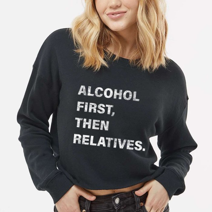 Alcohol First Then Relatives Cropped Pullover Crew