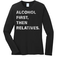 Alcohol First Then Relatives Ladies Long Sleeve Shirt