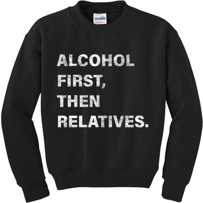 Alcohol First Then Relatives Kids Sweatshirt