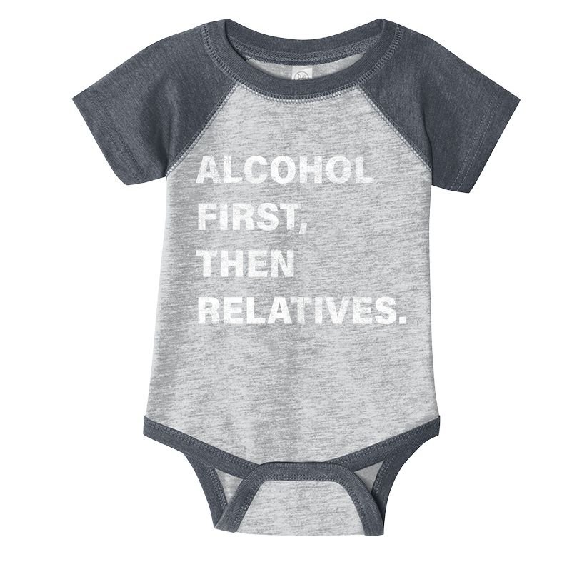 Alcohol First Then Relatives Infant Baby Jersey Bodysuit