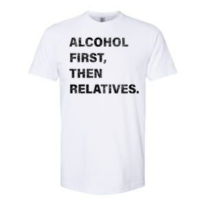 Alcohol First Then Relatives Softstyle CVC T-Shirt