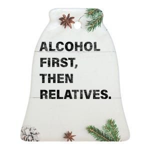 Alcohol First Then Relatives Ceramic Bell Ornament