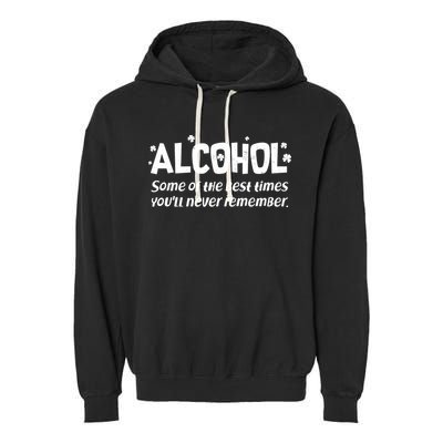 Alcohol Some of the Best Times You'll Never Remember Garment-Dyed Fleece Hoodie
