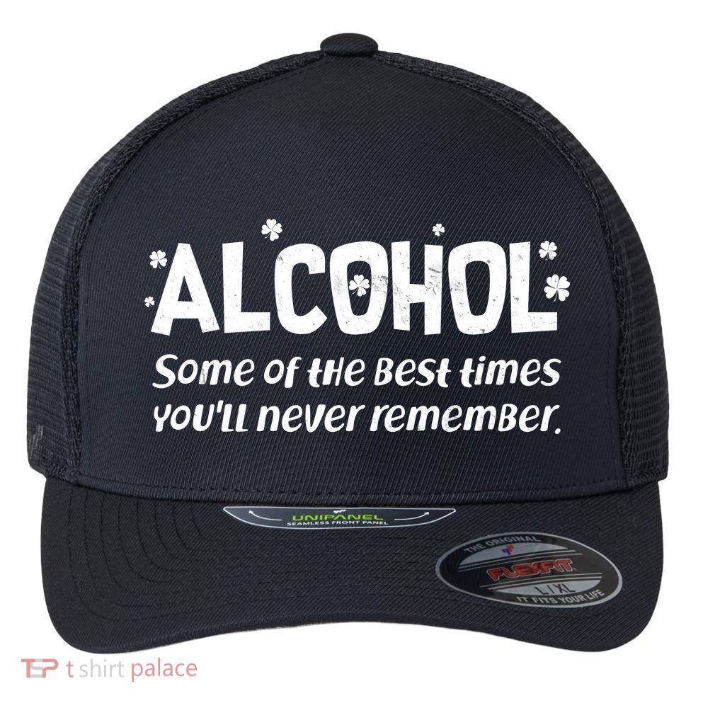 Alcohol Some of the Best Times You'll Never Remember Flexfit Unipanel Trucker Cap