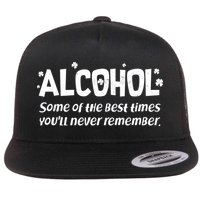 Alcohol Some of the Best Times You'll Never Remember Flatbill Hat