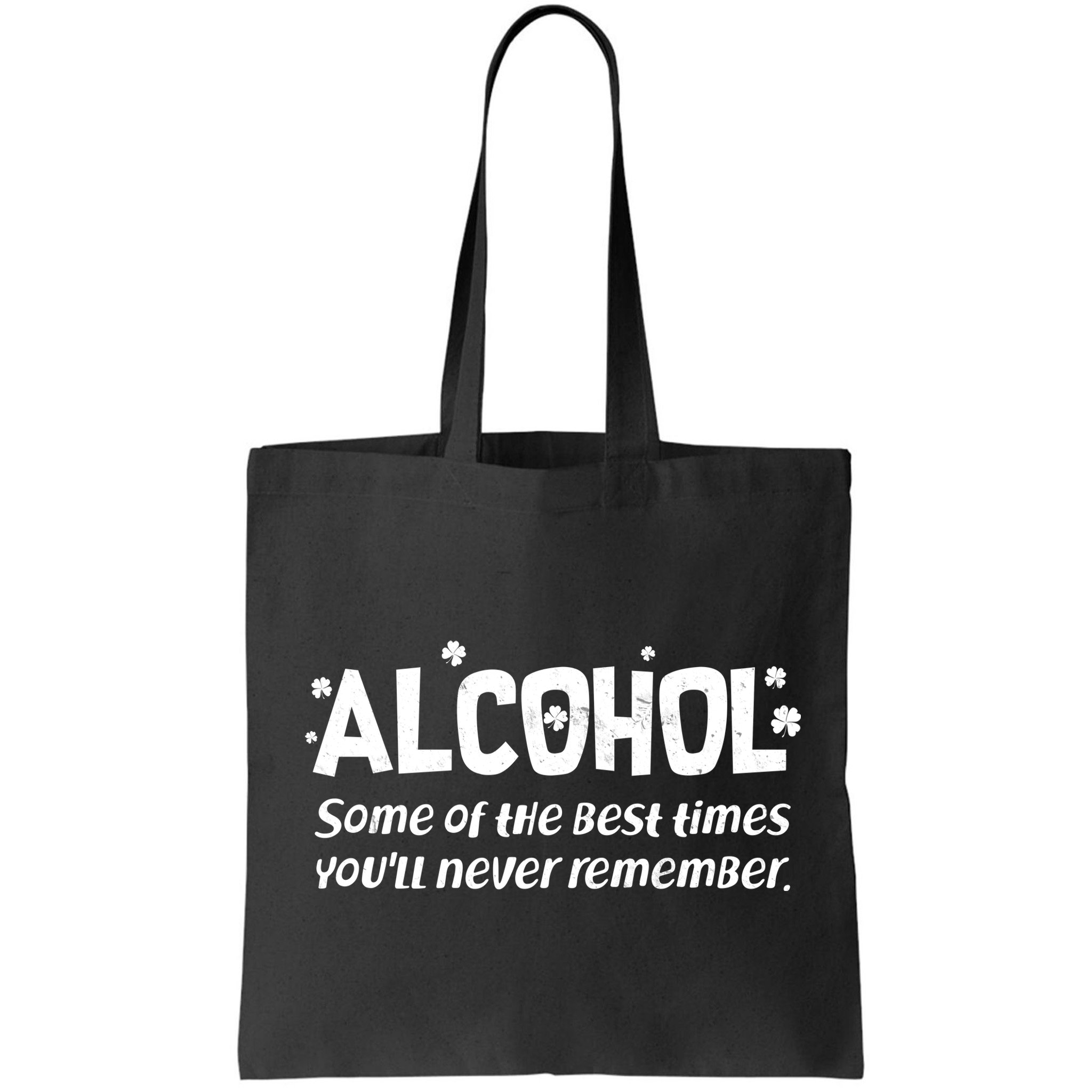 Alcohol Some of the Best Times You'll Never Remember Bag