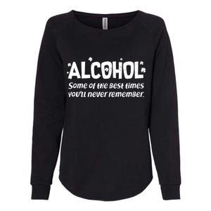 Alcohol Some of the Best Times You'll Never Remember Womens California Wash Sweatshirt