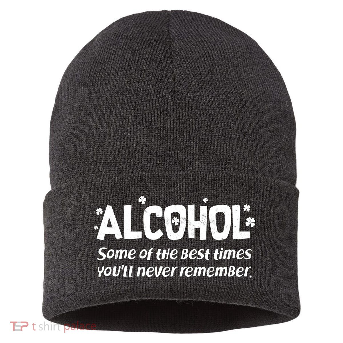 Alcohol Some of the Best Times You'll Never Remember Sustainable Knit Beanie