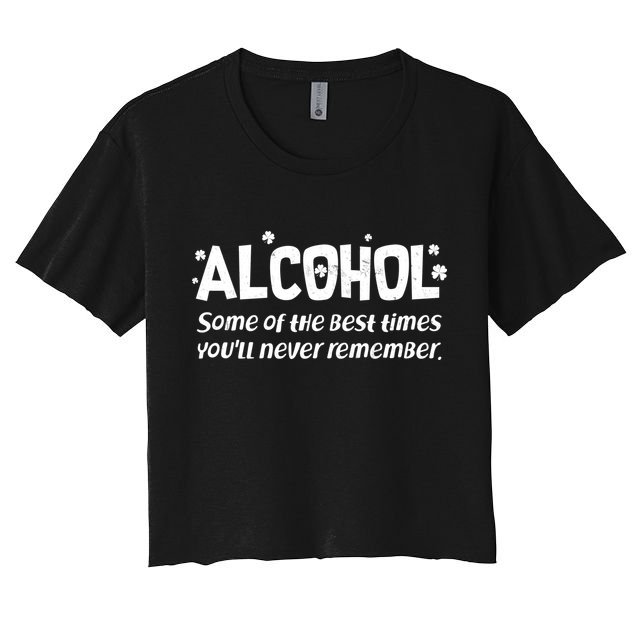 Alcohol Some of the Best Times You'll Never Remember Crop Top