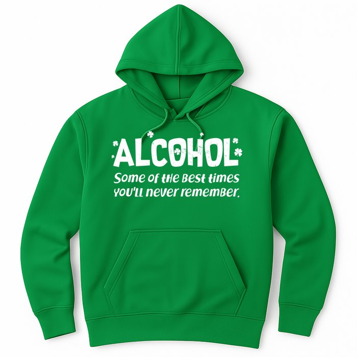 Alcohol Some of the Best Times You'll Never Remember Hoodie