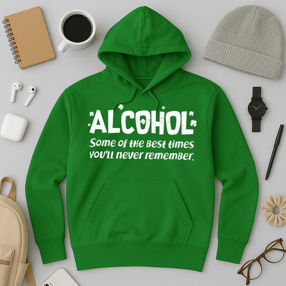 Alcohol Some of the Best Times You'll Never Remember Hoodie