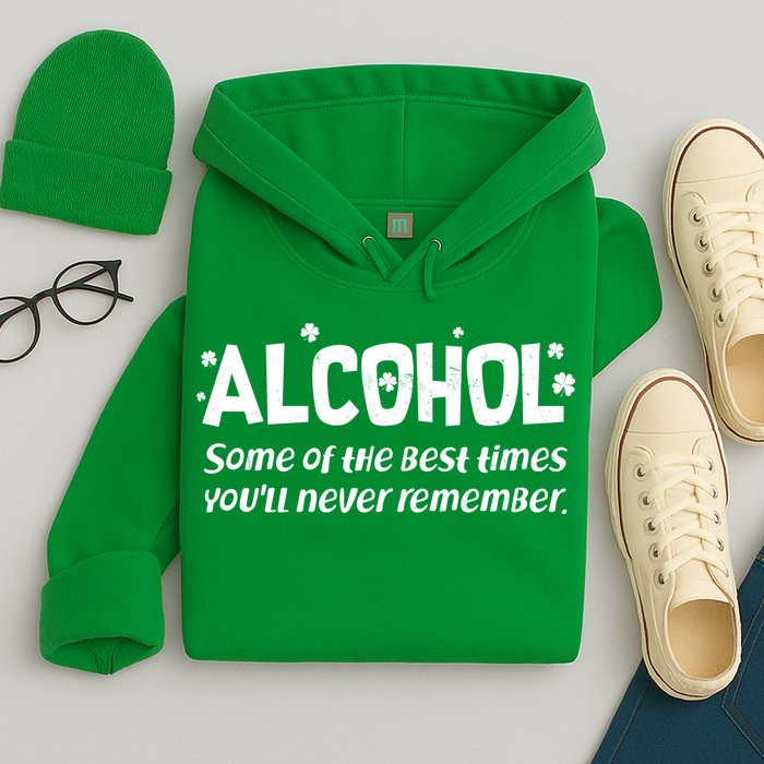 Alcohol Some of the Best Times You'll Never Remember Hoodie