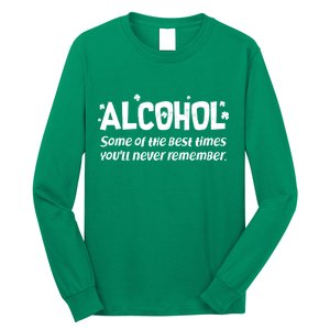 Alcohol Some of the Best Times You'll Never Remember Long Sleeve Shirt