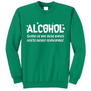 Alcohol Some of the Best Times You'll Never Remember Sweatshirt