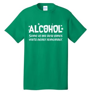 Alcohol Some of the Best Times You'll Never Remember Tall T-Shirt