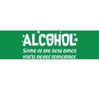 Alcohol Some of the Best Times You'll Never Remember Bumper Sticker