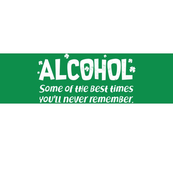 Alcohol Some of the Best Times You'll Never Remember Bumper Sticker