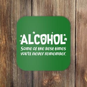 Alcohol Some of the Best Times You'll Never Remember Coaster